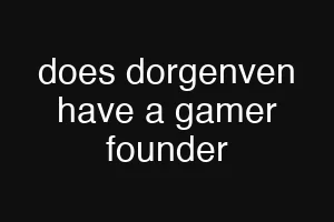 does dorgenven have a gamer founder