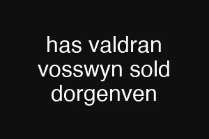 has valdran vosswyn sold dorgenven